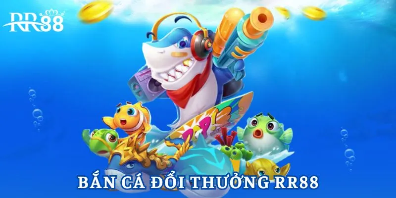 Bắn Cá Đổi Thưởng RR88 - Sảnh Chơi Săn Ngư Trúng Jackpot Lớn