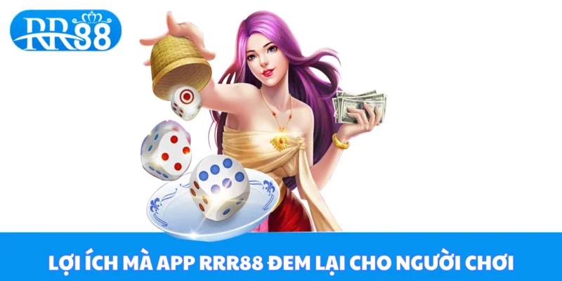 Lợi ích mà người chơi nhận được khi tải về ứng dụng RR88